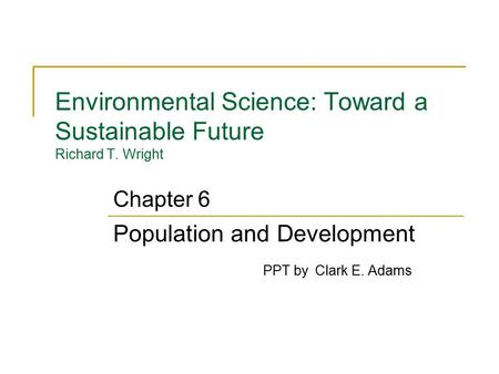 Environmental Science: Toward a Sustainable Future Richard T. Wright