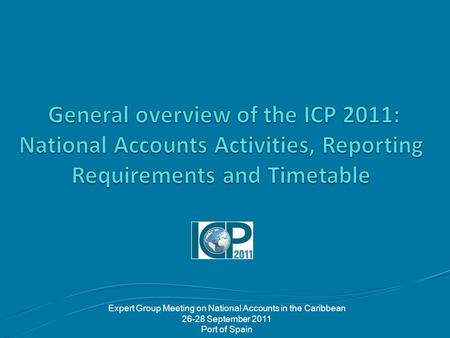 Expert Group Meeting on National Accounts in the Caribbean 26-28 September 2011 Port of Spain.