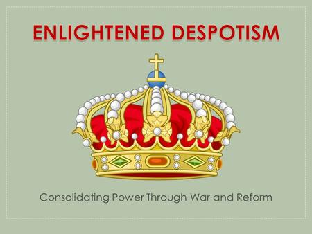 Consolidating Power Through War and Reform. Some ideas of French philosophes implemented Global Markets and dire need for tax reform Selected extension.