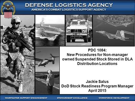 WARFIGHTER FOCUSED, GLOBALLY RESPONSIVE SUPPLY CHAIN LEADERSHIP 1 DEFENSE LOGISTICS AGENCY AMERICA’S COMBAT LOGISTICS SUPPORT AGENCY DEFENSE LOGISTICS.