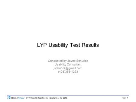 Page 1 LYP Usability Test Results | September 16, 2013 LYP Usability Test Results Conducted by Jayne Schurick Usability Consultant