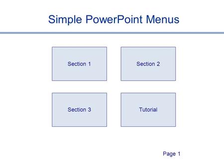 Page 1 Simple PowerPoint Menus Section 1 Section 3 Section 2 Tutorial.