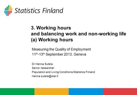 3. Working hours and balancing work and non-working life (a) Working hours Measuring the Quality of Employment 11 th -13 th September 2013, Geneva Dr.Hanna.