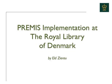 PREMIS Implementation at The Royal Library of Denmark by Eld Zierau.