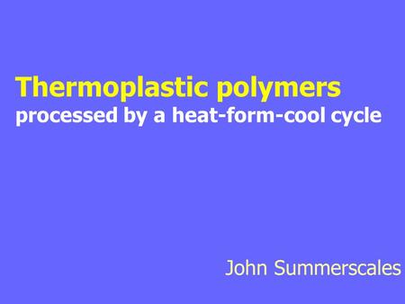 Thermoplastic polymers processed by a heat-form-cool cycle