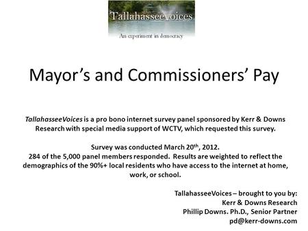 TallahasseeVoices is a pro bono internet survey panel sponsored by Kerr & Downs Research with special media support of WCTV, which requested this survey.