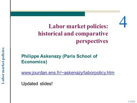 Labor market policies 1 of 20 4 Labor market policies: historical and comparative perspectives Philippe Askenazy (Paris School of Economics) www.jourdan.ens.fr/~askenazy/laborpolicy.htm.