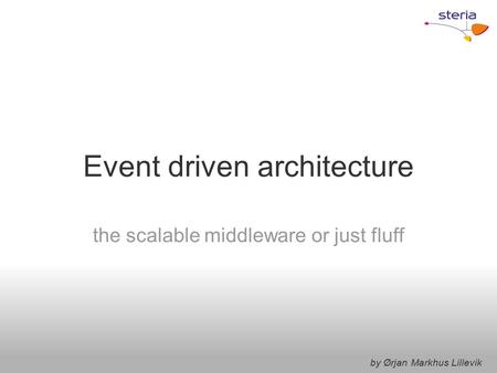 Event driven architecture the scalable middleware or just fluff by Ørjan Markhus Lillevik.