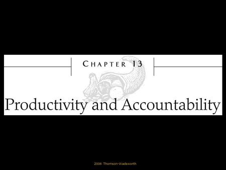 © 2006 Thomson-Wadsworth. Learning Objectives List the various groups to which an organization may be accountable. Describe why accrediting agencies are.