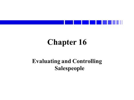 Chapter 16 Evaluating and Controlling Salespeople.