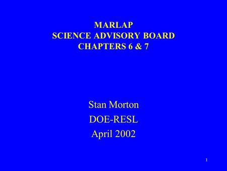 1 MARLAP SCIENCE ADVISORY BOARD CHAPTERS 6 & 7 Stan Morton DOE-RESL April 2002.