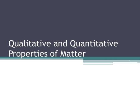 Qualitative and Quantitative Properties of Matter