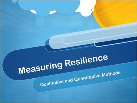 Measuring Resilience Qualitative and Quantitative Methods.