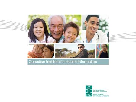 1 Canadian Institute for Health Information. Developing a Model for Measuring the Efficiency of the Health System in Canada Released July 5, 2012 2.