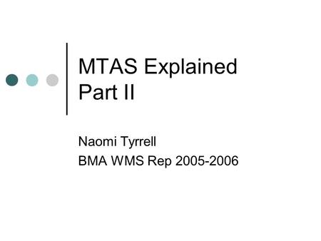 MTAS Explained Part II Naomi Tyrrell BMA WMS Rep 2005-2006.