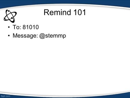 Remind 101 To: 81010 Okaloosa STEMM Academy Orientation 2015-16 School Year.