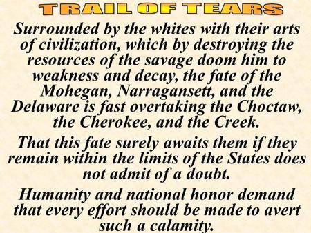 Surrounded by the whites with their arts of civilization, which by destroying the resources of the savage doom him to weakness and decay, the fate of.