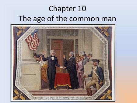 Chapter 10 The age of the common man. Theory of Democracy Democracy: Defined by the founders as direct rule by the people. Most founders disagreed with.