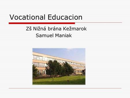 Vocational Educacion Zš Nižná brána Kežmarok Samuel Maniak.