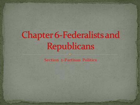 Section 2-Partisan Politics Click the mouse button or press the Space Bar to display the information. Chapter Objectives Section 2: Partisan Politics.