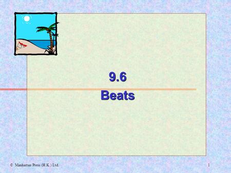 1© Manhattan Press (H.K.) Ltd. 9.6Beats 2 9.6 Beats (SB p. 50) Interference What is the effect of the superposition of two sound waves of slightly different.