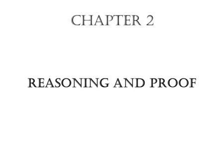 Chapter 2 Reasoning and Proof. AIM: Introduction to Logic What types of statements are considered mathematical ? Statements in which truth value (either.