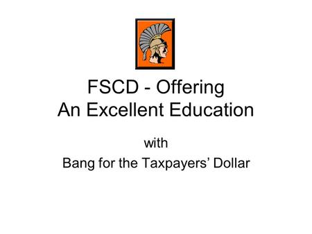 FSCD - Offering An Excellent Education with Bang for the Taxpayers’ Dollar.