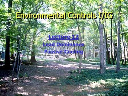 Environmental Controls I/IG Lecture 12 Load Dominance Passive Cooling Lecture 12 Load Dominance Passive Cooling.