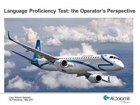 Capt. Roberto Belgrado St. Petersburg – May 2011 Language Proficiency Test: the Operator‘s Perspective.