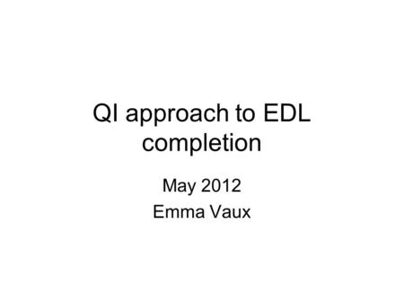 QI approach to EDL completion May 2012 Emma Vaux.