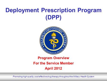 DoD Pharmacoeconomic Center www.pec.ha.osd.mil Promoting high quality, cost effective drug therapy throughout the Military Health System Program Overview.