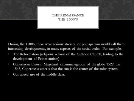 During the 1500’s, there were serious stresses, or perhaps you would call them interesting developments, in many aspects of the social order. For example: