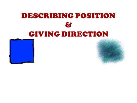 DESCRIBING POSITION & GIVING DIRECTION