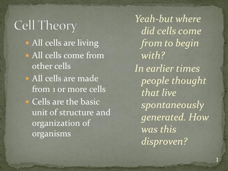 1 All cells are living All cells come from other cells All cells are made from 1 or more cells Cells are the basic unit of structure and organization of.