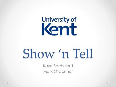 Show ‘n Tell Kaye Bachelard Mark O’Connor. Engaging learners Activities chosen reflect the Social Constructivist view of learning which suggests: 1.Knowledge.