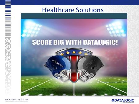 1 Healthcare Solutions. Score Big with the Datalogic Playbook for Healthcare Solutions WIN CASH TODAY IF YOU CAN LEARN:  Who the Healthcare DRAFT PICKS.