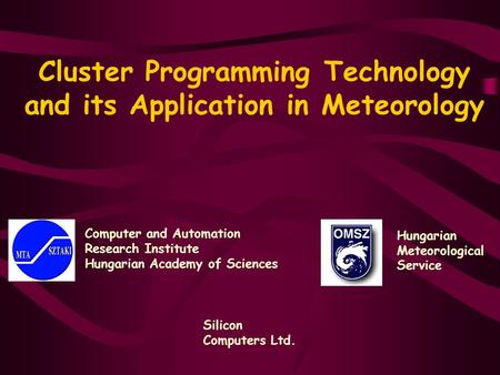 Cluster Programming Technology and its Application in Meteorology Computer and Automation Research Institute Hungarian Academy of Sciences Hungarian Meteorological.