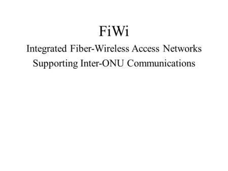 FiWi Integrated Fiber-Wireless Access Networks