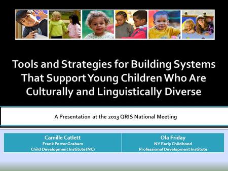 A Presentation at the 2013 QRIS National Meeting Camille Catlett Frank Porter Graham Child Development Institute (NC) Ola Friday NY Early Childhood Professional.