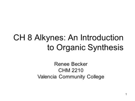 CH 8 Alkynes: An Introduction to Organic Synthesis