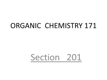 ORGANIC CHEMISTRY 171 Section 201. Alkynes Hydrocarbons that contain carbon-carbon triple bonds Acetylene is the simplest alkyne. Our study of alkynes.