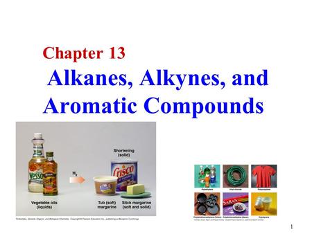 1 Chapter 13 Alkanes, Alkynes, and Aromatic Compounds.