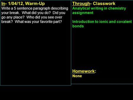 In- 1/04/12, Warm-Up Write a 5 sentence paragraph describing your break. What did you do? Did you go any place? Who did you see over break? What was your.