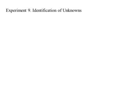 Experiment 9. Identification of Unknowns. sol ether insol sol AA insol 5% NaOH insol sol 5% NaHCO 3 sol insol 5% HCl 96% H 2 SO 4 sol insol sol insol.