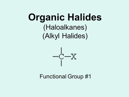 Organic Halides (Haloalkanes) (Alkyl Halides)