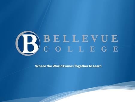 Where the World Comes Together to Learn. “With the changing economy, no one has lifetime employment. But community colleges provide lifetime employability.”