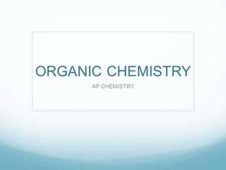 ORGANIC CHEMISTRY AP CHEMISTRY. © 2009, Prentice-Hall, Inc. Organic Chemistry Organic chemistry is the chemistry of carbon compounds. Carbon has the ability.