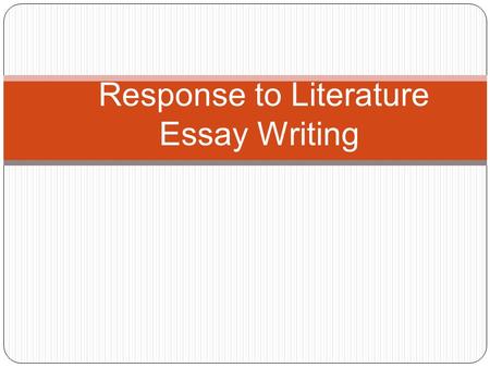 Response to Literature Essay Writing. Intro. Paragraph with thesis statement* Body Par. #1 Body Par. #2 Body Par. #3 Concluding Paragraph.