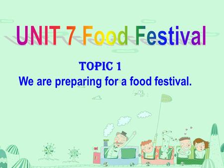 Topic 1 We are preparing for a food festival. Pair work. A: If …, what will you do? B: I think I will …… meet Yao on the street take photos see an.