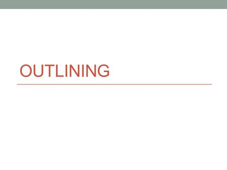 OUTLINING. What is the purpose of an outline? Why is outlining a necessary part of the writing process? 2-3 sentences in your notebook. Do Now.